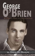 Cover: George O'Brien - A Man's Man in Hollywood (hardback) - BEARMANOR MEDIA