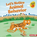 Cover: Let's Notice Animal Behavior - Lerner Publishing Group