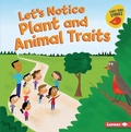 Cover: Let's Notice Plant and Animal Traits - Lerner Publishing Group