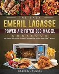 Cover: The Easy Emeril Lagasse Power Air Fryer 360 Max XL Cookbook - Roberta Johnson