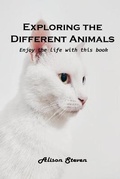 Cover: Exploring the Different Animals - Alison Steven