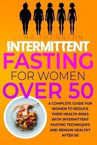 Abbildung von: Intermittent Fasting for Women Over 50 - LUNA THORNTON