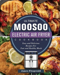 Enlarge image Cover: The Ultimate MOOSOO Electric Airfryer Cookbook - James Fitzgerald