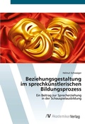 Cover: Beziehungsgestaltung im sprechkuenstlerischen Bildungsprozess - AV Akademikerverlag