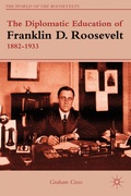 Cover: The Diplomatic Education of Franklin D. Roosevelt, 1882-1933 - Palgrave MacMillan