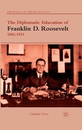 Cover: The Diplomatic Education of Franklin D. Roosevelt, 1882-1933 - Palgrave MacMillan