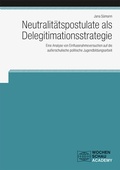 Cover: Neutralit&auml;tspostulate als Delegitimationsstrategie - Wochenschau Verlag