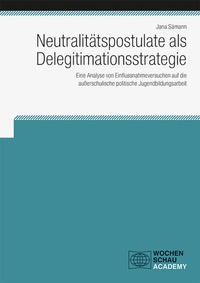 Abbildung von: Neutralitätspostulate als Delegitimationsstrategie - Wochenschau Verlag