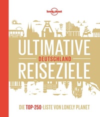 Abbildung von: LONELY PLANET Bildband Ultimative Reiseziele Deutschland - Lonely Planet Deutschland ein Imprint von MAIRDUMONT