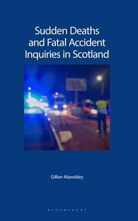 Abbildung von: Sudden Deaths and Fatal Accident Inquiries in Scotland: Law, Policy and Practice - Bloomsbury Professional