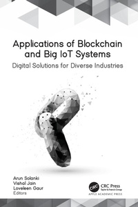 Enlarge image Cover: Applications of Blockchain and Big IoT Systems - Apple Academic Press Inc.
