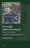 Cover: The Knight without Boundaries: Yiddish and German Arthurian Wigalois Adaptations - Brill