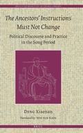 Cover: The Ancestors' Instructions Must Not Change: Political Discourse and Practice in the Song Period - Brill