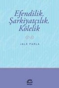 Cover: Efendilik, Sarkiyatcilik ve K&ouml;lelik - Iletisim Yayinlari