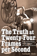 Cover: The Truth at Twenty-Four Frames per Second: An Anthology of Writings on Film History - BEARMANOR MEDIA