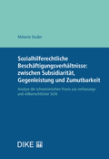 Cover: Sozialhilferechtliche Besch&auml;ftigungsverh&auml;ltnisse: zwischen Subsidiarit&auml;t, Gegenleistung und Zumutbarkeit - Dike Verlag Z&uuml;rich