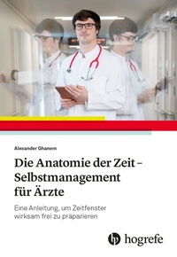 Abbildung von: Die Anatomie der Zeit - Selbstmanagement für Ärzte - Hogrefe