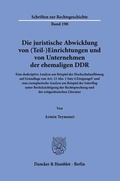 Bild: Die juristische Abwicklung von (Teil-)Einrichtungen und von Unternehmen der ehemaligen DDR. - Duncker & Humblot