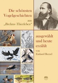 Cover: Die sch&ouml;nsten Vogelgeschichten aus "Brehms Thierleben" - ausgew&auml;hlt und heute erz&auml;hlt - AULA-Verlag