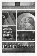Cover: Making Ukraine Soviet - Bloomsbury Academic