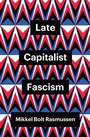 Cover: Late Capitalist Fascism - Wiley