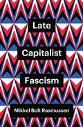 Cover: Late Capitalist Fascism - Wiley