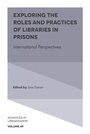Cover: Exploring the Roles and Practices of Libraries in Prisons - Emerald Publishing Limited