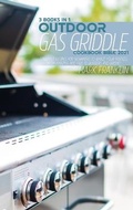 Cover: Outdoor Gas Griddle Cookbook Bible 2021 - Monti Solutions Publishing