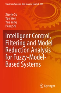 Enlarge image Cover: Intelligent Control, Filtering and Model Reduction Analysis for Fuzzy-Model-Based Systems - Springer