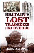 Cover: Britain's Lost Tragedies Uncovered - The History Press Ltd
