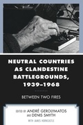 Cover: Neutral Countries as Clandestine Battlegrounds, 1939-1968 - Lexington Books