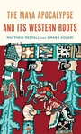 Cover: The Maya Apocalypse and Its Western Roots - Rowman & Littlefield Publishers