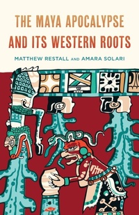 Enlarge image Cover: The Maya Apocalypse and Its Western Roots - Rowman & Littlefield Publishers