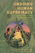 Cover: Undoing Human Supremacy - Rowman & Littlefield Publishers