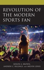 Cover: Revolution of the Modern Sports Fan - Lexington Books