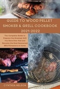 Cover: Guide to Wood Pellet Smoker & Grill Cookbook 2021-2022 - CYNTHIA NELSON