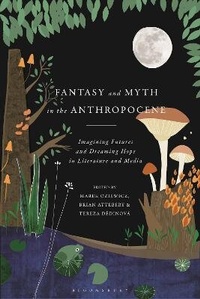 Enlarge image Cover: Fantasy and Myth in the Anthropocene - Bloomsbury Academic