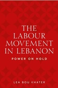 Cover: The Labour Movement in Lebanon - Manchester University Press