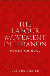Abbildung von: The Labour Movement in Lebanon - Manchester University Press