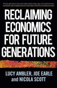 Abbildung von: Reclaiming Economics for Future Generations - Manchester University Press