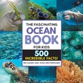 Cover: The Fascinating Ocean Book for Kids - Callisto Kids