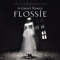 Cover: A Ghost Named Flossie - Xlibris Us
