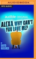 Cover: Alexa, Why Can't You Love Me? - Audible Studios on Brilliance