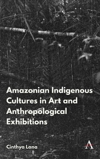 Abbildung von: Amazonian Indigenous Cultures in Art and Anthropological Exhibitions - Anthem Press