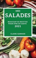 Cover: Mes Salades 2021 (My Salad Recipes 2021 French Edition) - CLAIRE GARNIER