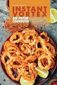 Abbildung von: Instant Vortex Air Fryer Cookbook - Daniel White