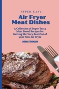 Cover: Super Easy Air Fryer Meat Dishes - Donna Thomson
