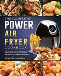 Cover: The Complete Power Air Fryer Cookbook - Frances Johnson