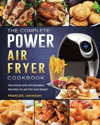 Enlarge image Cover: The Complete Power Air Fryer Cookbook - Frances Johnson