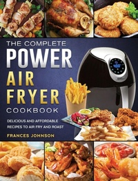 Enlarge image Cover: The Complete Power Air Fryer Cookbook - Frances Johnson
